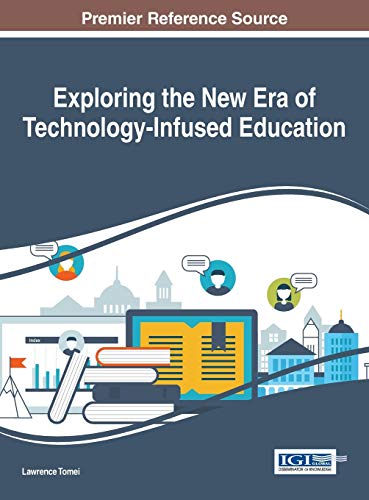 Exploring the New Era of Technology-Infused Education (Advances in Educational Technologies and Instructional Design)