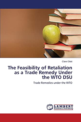 The Feasibility of Retaliation as a Trade Remedy Under the WTO DSU: Trade Remedies under the WTO