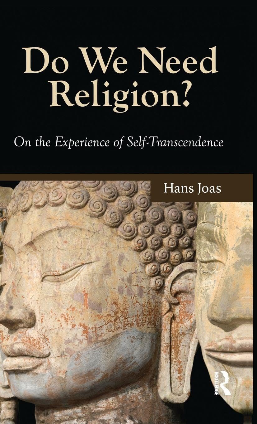 Do We Need Religion?: On the Experience of Self-transcendence (Yale Cultural Sociology Series)