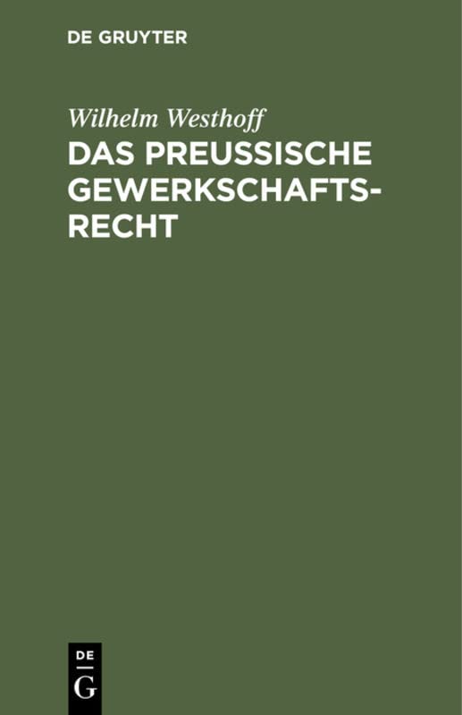 Das Preussische Gewerkschaftsrecht: Unter Berücksichtigung der übrigen deutschen Berggesetze