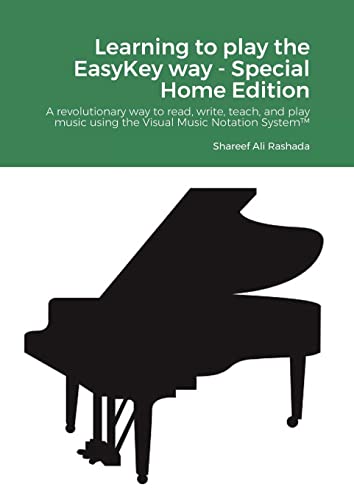Learning to play the EasyKey way - Special Home Edition: A revolutionary way to read, write, teach, and play music using the Visual Music Notation System™