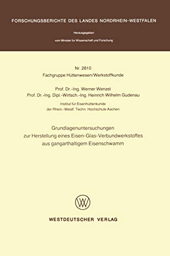 Grundlagenuntersuchungen zur Herstellung eines Eisen-Glas-Verbundwerkstoffes aus gangarthaltigem Eisenschwamm (Forschungsberichte des Landes Nordrhein-Westfalen)