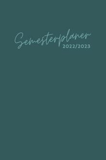 Semesterplaner 2022/2023 inkl. Tagesplaner: Uni- und Studentenplaner mit Notenliste, Vorlesungsplan, Jahreskalender uvm. (120 Seiten, ca. DIN A5)