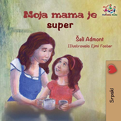 Shelley Admont My Mom Is Awesome (Serbian Children's Book), Serbian Book For Kids (Serbian Bedtime Collection)
