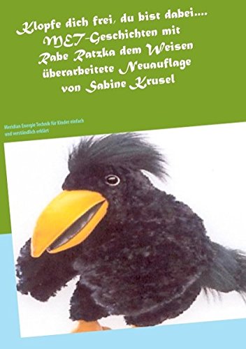 Klopfe dich frei, du bist dabei....MET-Geschichten mit Rabe Ratzka dem Weisen: Meridian Energie Technik für Kinder einfach und verständlich erklärt