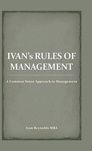 Ivan's Rules of Management: A Common Sense Approach to Management