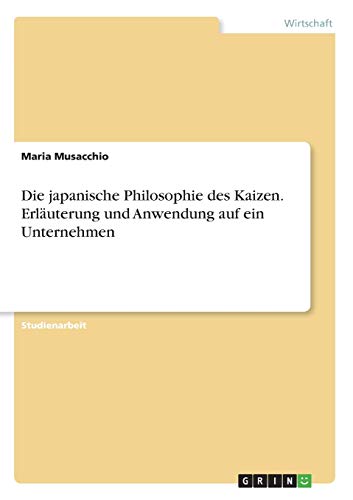 Die japanische Philosophie des Kaizen. Erläuterung und Anwendung auf ein Unternehmen