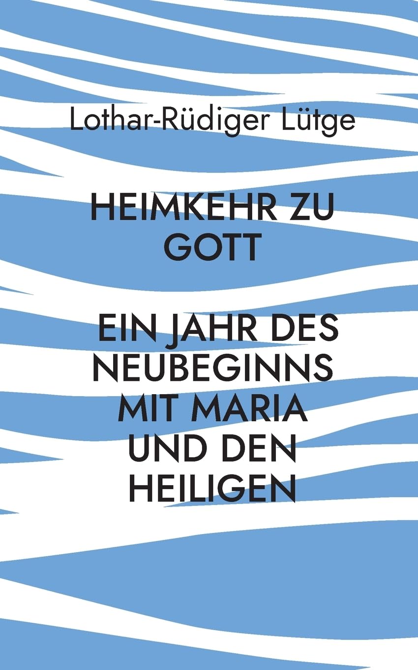 Heimkehr zu Gott - Ein Jahr des Neubeginns mit Maria und den Heiligen