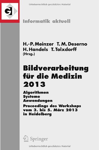 Bildverarbeitung für die Medizin 2013: Algorithmen - Systeme - Anwendungen. Proceedings des Workshops vom 3. bis 5. März 2013 in Heidelberg (Informatik aktuell)