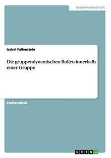 Die gruppendynamischen Rollen innerhalb einer Gruppe