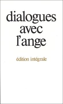 Dialogues avec l'ange : édition intégrale