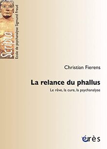 La relance du phallus : le rêve, la cure, la psychanalyse