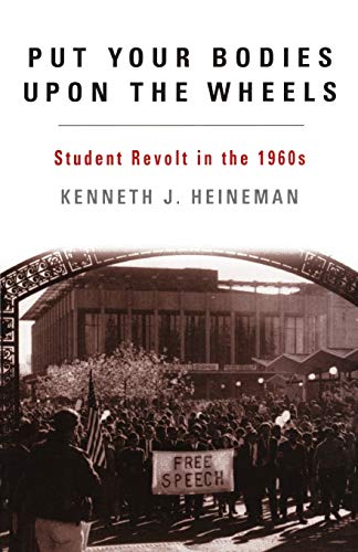 Put Your Bodies Upon The Wheels: Student Revolt in the 1960s (The American Ways Series)