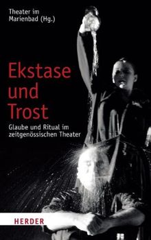Ekstase und Trost: Glaube und Ritual im zeitgenössischen Theater