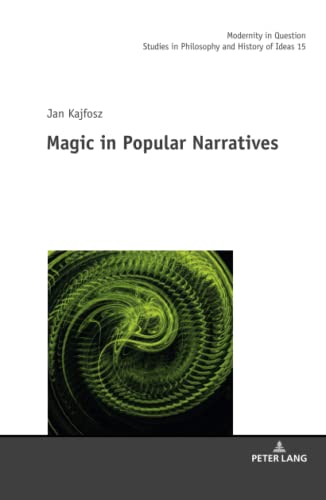 Magic in Popular Narratives (Modernity in Question: Studies in Philosophy and History of Ideas, Band 15)
