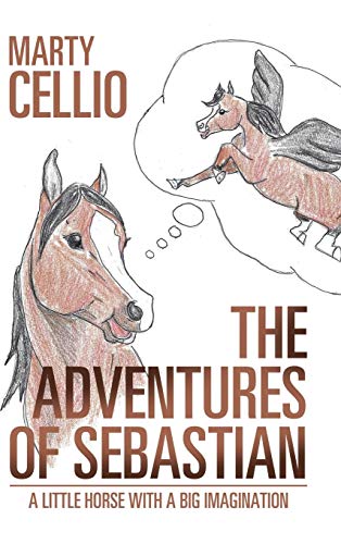 The Adventures of Sebastian: A Little Horse with a Big Imagination