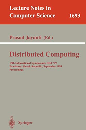 Distributed Computing: 13th International Symposium, DISC'99, Bratislava, Slovak Republic, September 27-29, 1999, Proceedings (Lecture Notes in Computer Science, 1693, Band 1693)