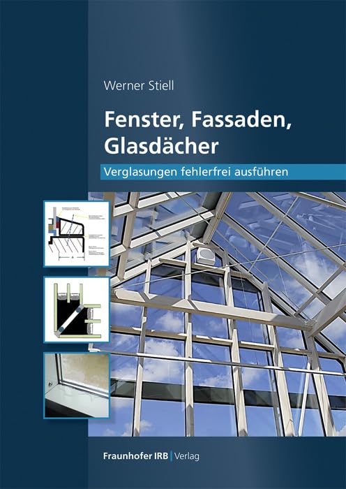 Fenster, Fassaden, Glasdächer.: Verglasungen fehlerfrei ausführen.