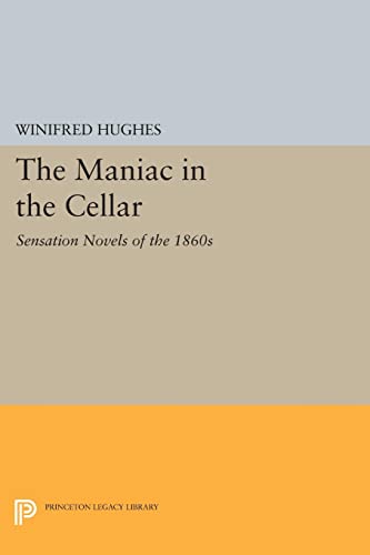The Maniac in the Cellar: Sensation Novels of the 1860s (Princeton Legacy Library)