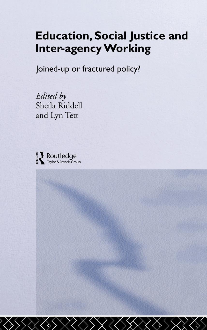 Education, Social Justice and Inter-Agency Working: Joined Up or Fractured Policy? (Routledge Research in Education Series, 4)