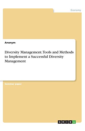 Diversity Management. Tools and Methods to Implement a Successful Diversity Management