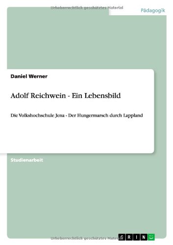 Adolf Reichwein - Ein Lebensbild: Die Volkshochschule Jena - Der Hungermarsch durch Lappland
