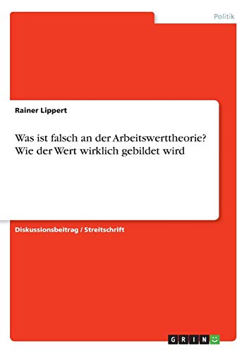 Was ist falsch an der Arbeitswerttheorie? Wie der Wert wirklich gebildet wird