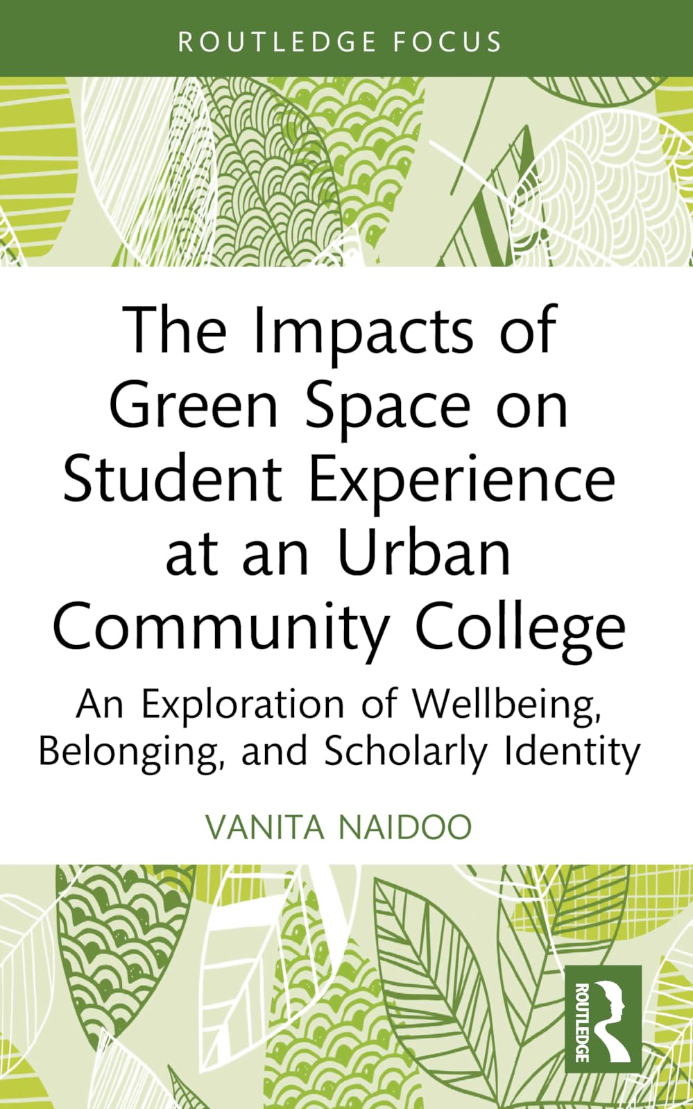 The Impacts of Green Space on Student Experience at an Urban Community College: An Exploration of Wellbeing, Belonging, and Scholarly Identity (Routledge Research in Higher Education)