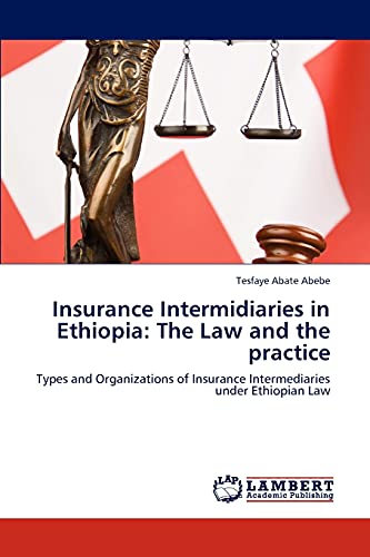 Insurance Intermidiaries in Ethiopia: The Law and the practice: Types and Organizations of Insurance Intermediaries under Ethiopian Law