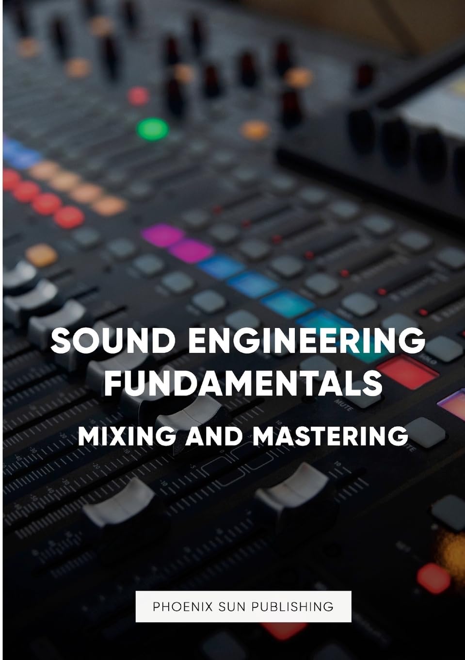 Ps Publishing Sound Engineering Fundamentals - Mastering And Mixing
