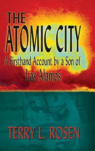 The Atomic City: A Firsthand Account by a Son of Los Alamos