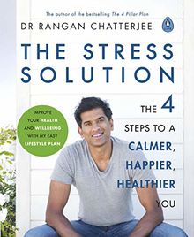 The Stress Solution: 4 steps to a calmer, happier, healthier you