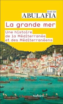 La grande mer : une histoire de la Méditerranée et des Méditerranéens