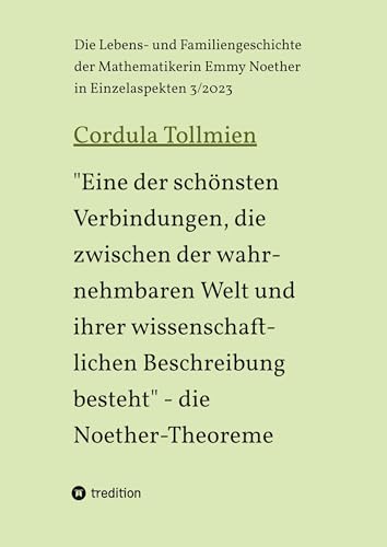 Eine der schönsten Verbindungen, die zwischen der wahrnehmbaren Welt und ihrer wissenschaftlichen Beschreibung besteht - die Noether-Theoreme: Die ... der Mathematikerin Emmy Noether 2/2021)