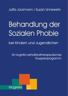 Behandlung der Sozialen Phobie bei Kindern und Jugendlichen: Ein kognitiv-verhaltenstherapeutisches Gruppenprogramm