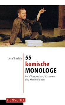 55 komische Monologe: Zum Vorsprechen, Studieren und Kennenlernen