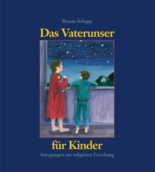 Das Vaterunser für Kinder. Anregungen zur religiösen Erziehung