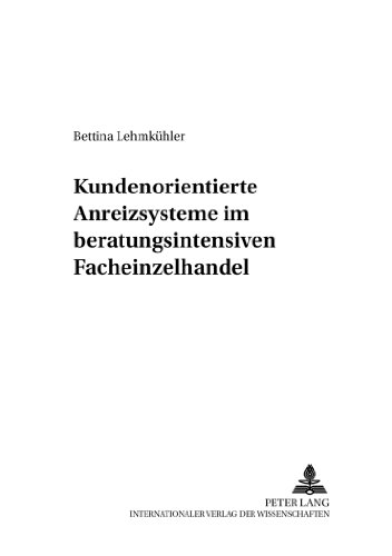 Kundenorientierte Anreizsysteme im beratungsintensiven Facheinzelhandel (Schriften zu Distribution und Handel)