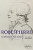 Robespierre : la fabrication d'un mythe