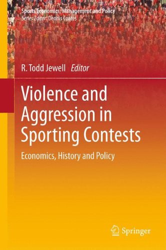 Violence and Aggression in Sporting Contests: Economics, History and Policy (Sports Economics, Management and Policy)