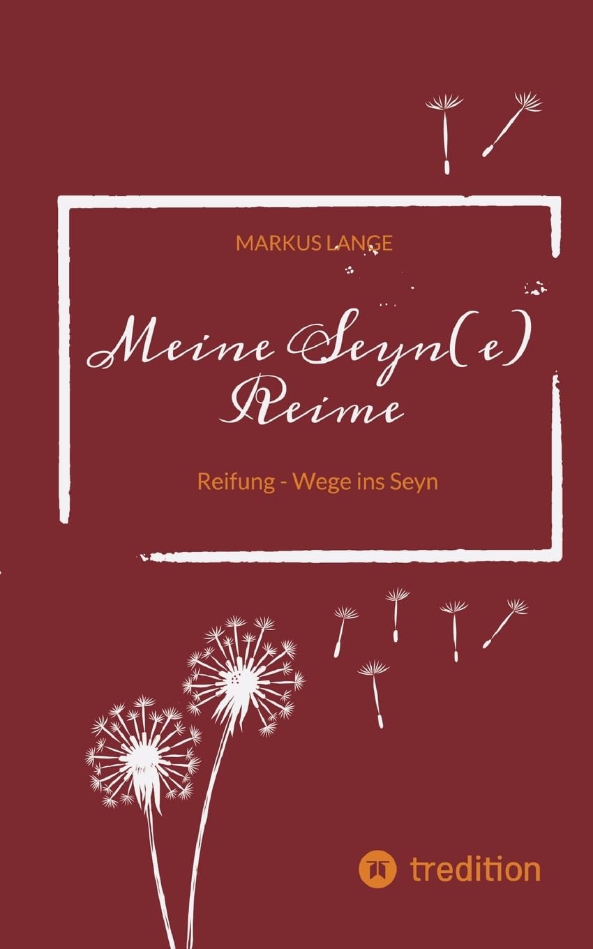 Meine Seyn(e) Reime: Reifung - Wege ins Seyn (Meine SEIN(e)-Reime)