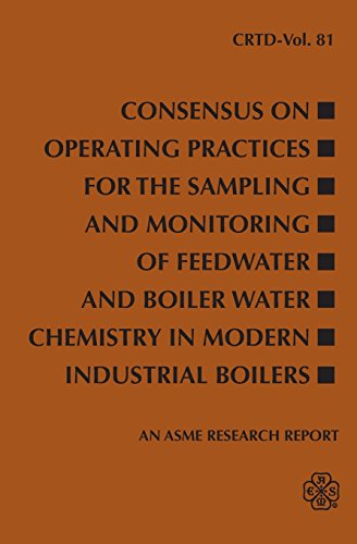 Consensus on Operating Practices for the Sampling and Monitoring of Feedwater and Boiler Water Chemistry in Modern Industrial Boilers (Crtd, Band 81)
