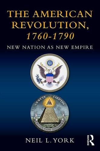 York, Neil L. The American Revolution 1760 - 1790, New Nation As New Empire
