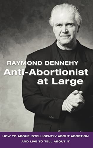Anti-Abortionist at Large: How to Argue Abortion Intelligently and Live to Tell about It