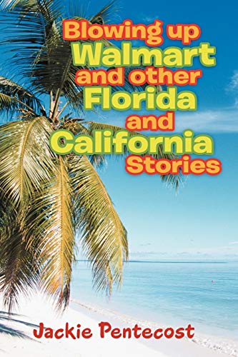 Blowing up Walmart and other Florida and California Stories