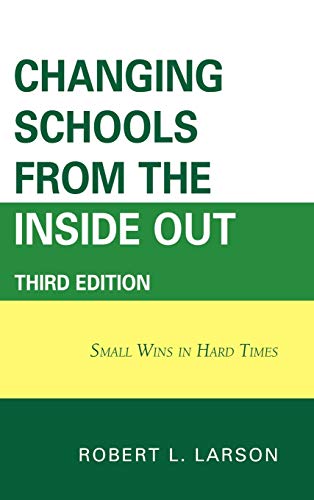 Changing Schools from the Inside Out: Small Wins in Hard Times, 3rd Edition