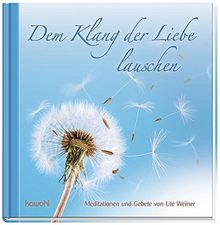 Dem Klang der Liebe lauschen: Meditationen und Gebete