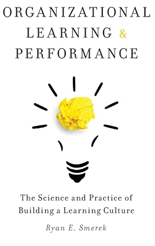 Organizational Learning and Performance: The Science and Practice of Building a Learning Culture