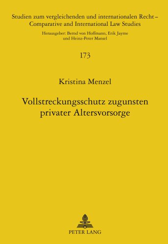 Vollstreckungsschutz zugunsten privater Altersvorsorge: Eine rechtsvergleichende Untersuchung zum deutschen und schweizerischen Recht (Studien zum ... /Comparative and International Law Studies)