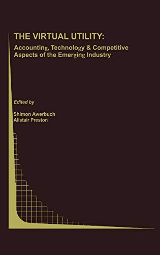 The Virtual Utility: Accounting, Technology & Competitive Aspects of the Emerging Industry (Topics in Regulatory Economics and Policy, 26, Band 26)